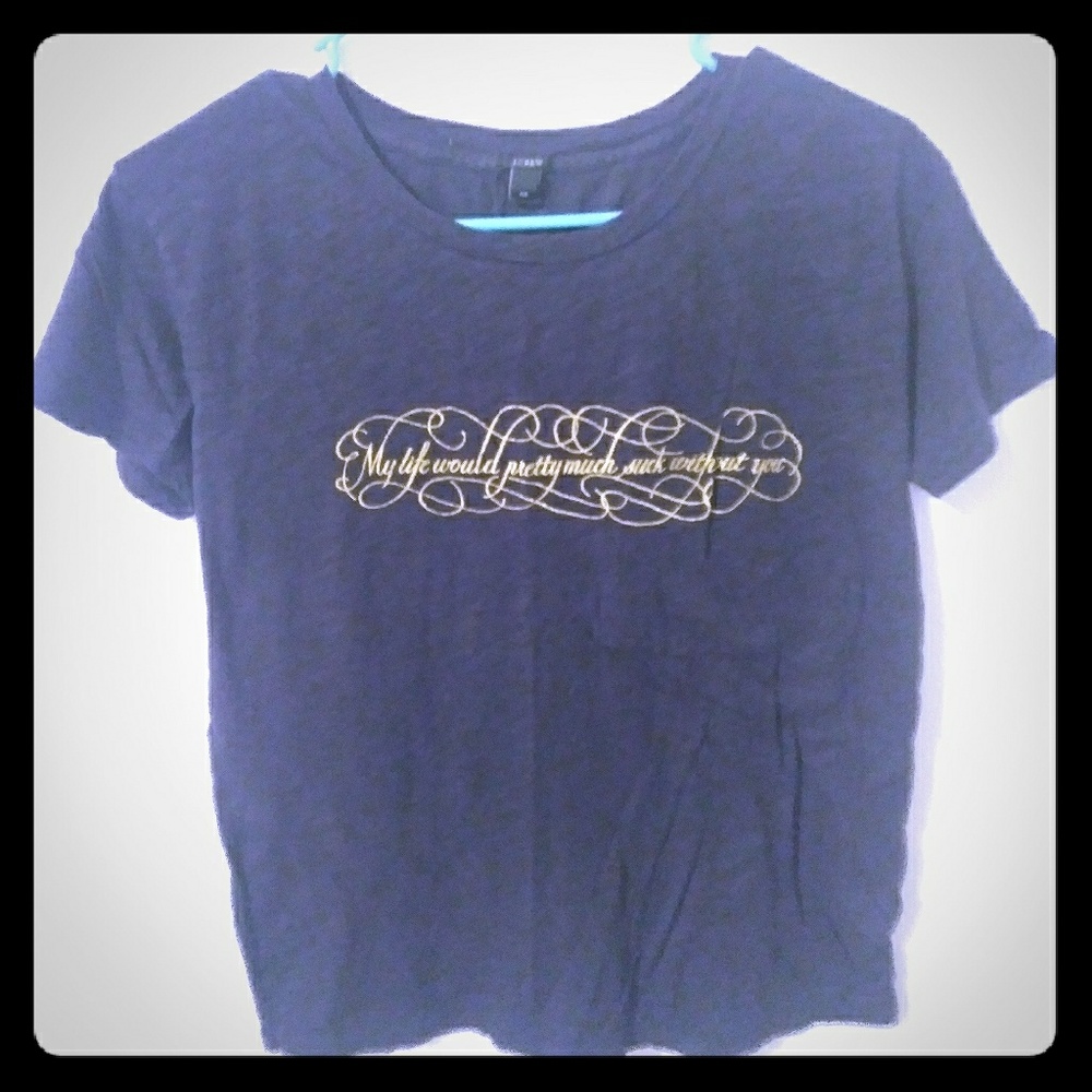J. Crew "My Life Would Suck w/o You" T Shirt